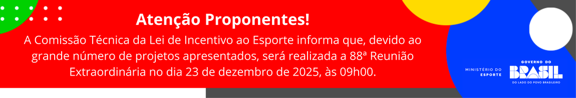 A Comissão Técnica da Lei de Incentivo ao Esporte informa que, devido ao grande número de projetos apresentados, será realizada a 88ª Reunião Extraordinária no dia 23 de dezembro de 2025, às 09h00.