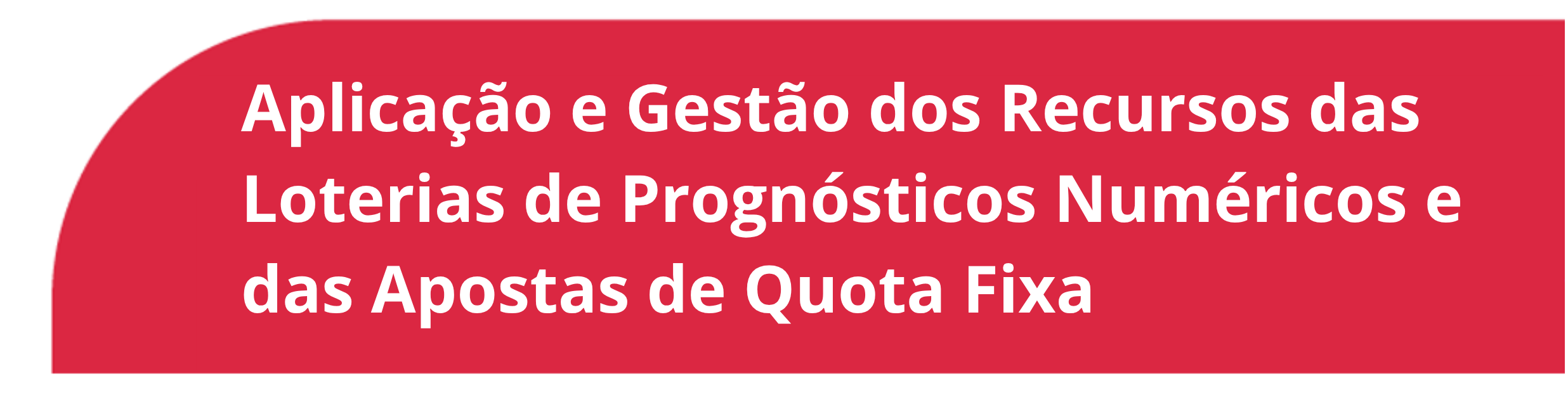 Aplicação e gestão dos recursos das loterias e apostas de quota fixa