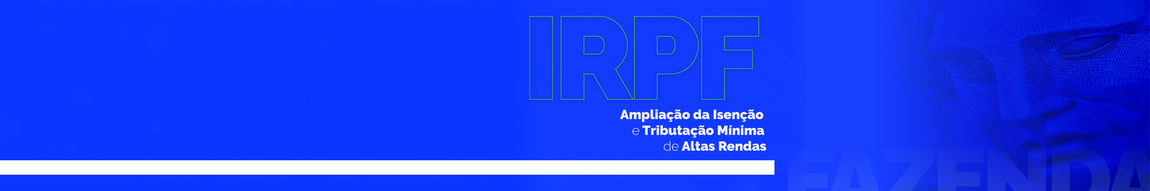 Ampliação da Isenção e Tributação Minima de Altas Rendas