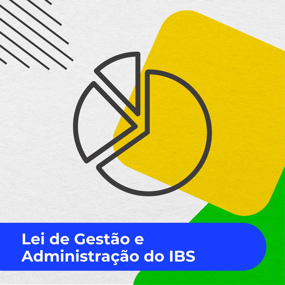 Figura de um gráfico de Pizza com a legenda: Lei de gestão e administração do IBS