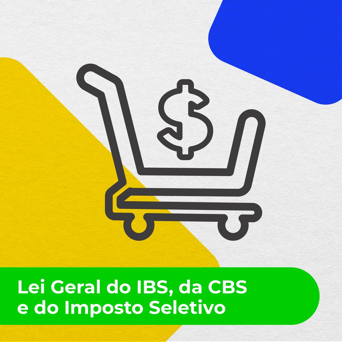 Figura de um carrinho com a legenda Lei Geral do IBS e do CBS e Imposto Seletivo