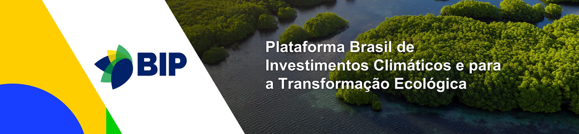 Plataforma Brasil de Investimentos Climáticos e para a Transformação Ecológica - BIP