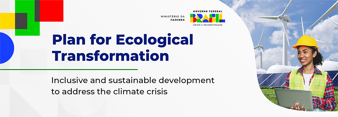 Banner Ecological Transformation Plan, Inclusive and sustainable development to tackle climate change. Ministry of Finance, Brazilian government, uniting and Rebuilding