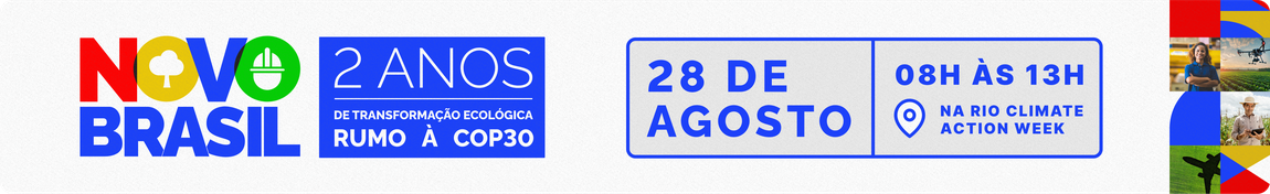 Novo Brasil: dois anos de Transformação Ecológica rumo à COP30