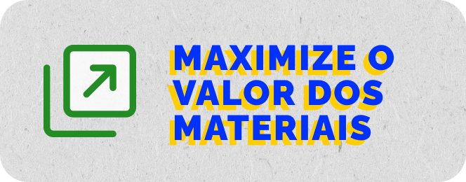 maximize o valor dos materiais