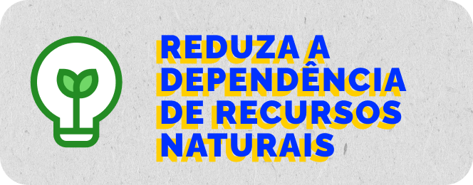 reduza a dependência de recursos naturais