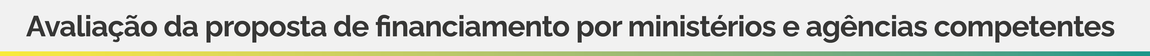 Avaliação da Proposta de Financiamento por Ministérios e Agências Competentes
