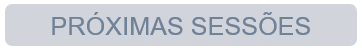 Próximas sessões