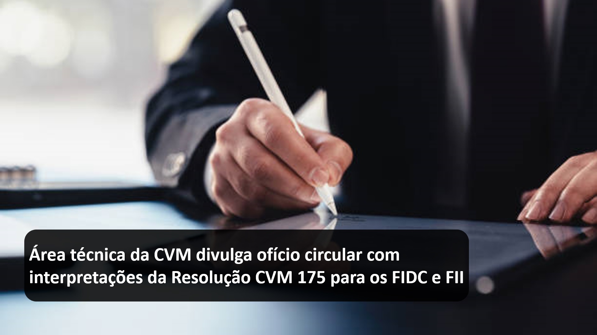 Área técnica da CVM divulga ofício circular com interpretações da Resolução CVM 175 para os FIDC e FII