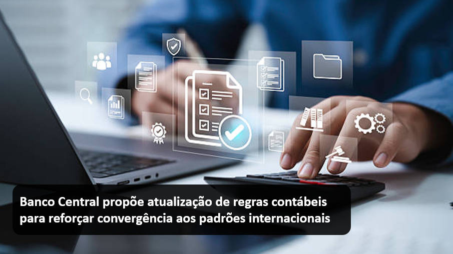 Banco Central propõe atualização de regras contábeis para reforçar convergência aos padrões internacionais.png