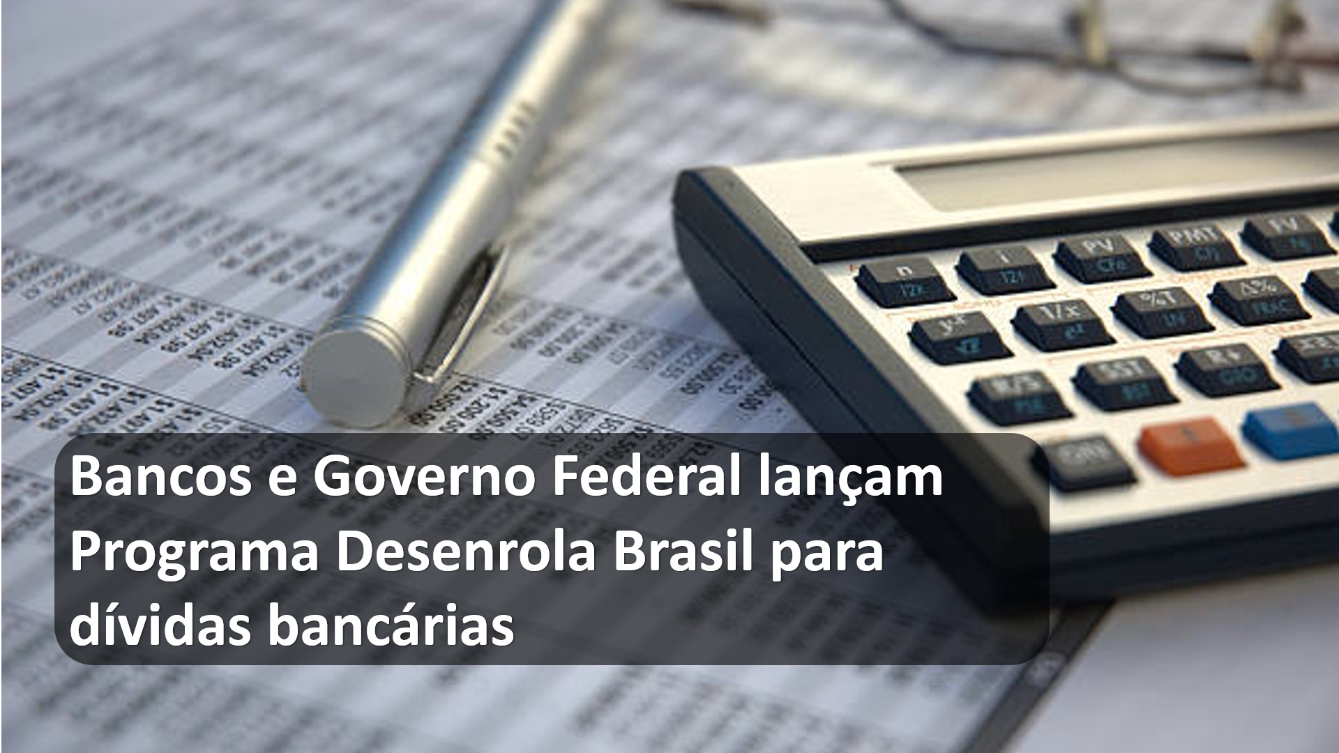 Bancos e Governo Federal lançam Programa Desenrola Brasil para dívidas bancárias