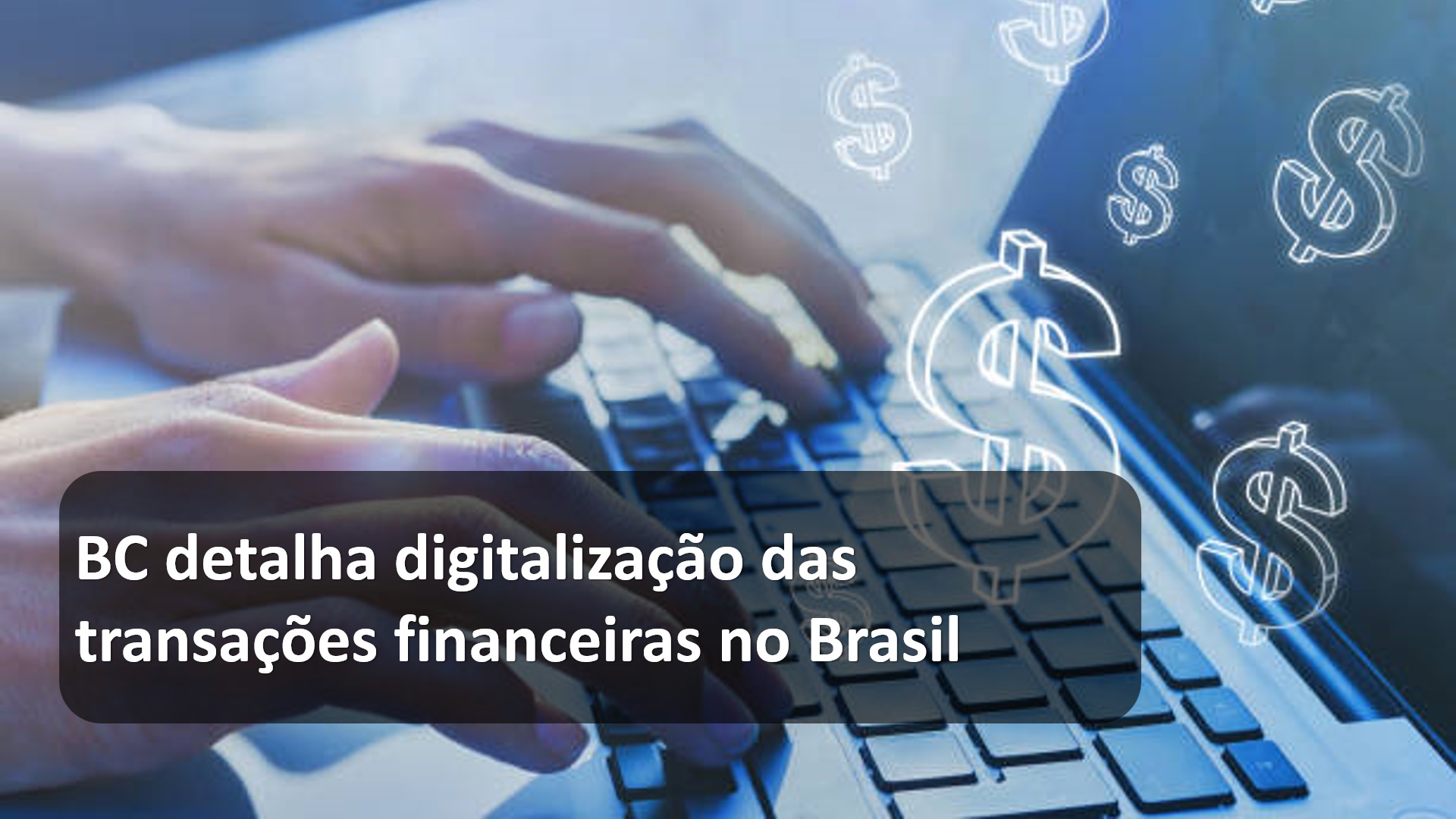 BC detalha digitalização das transações financeiras no Brasil