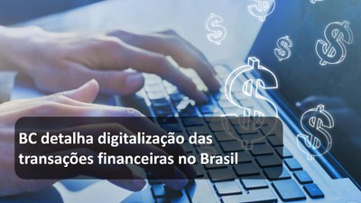 BC detalha digitalização das transações financeiras no Brasil