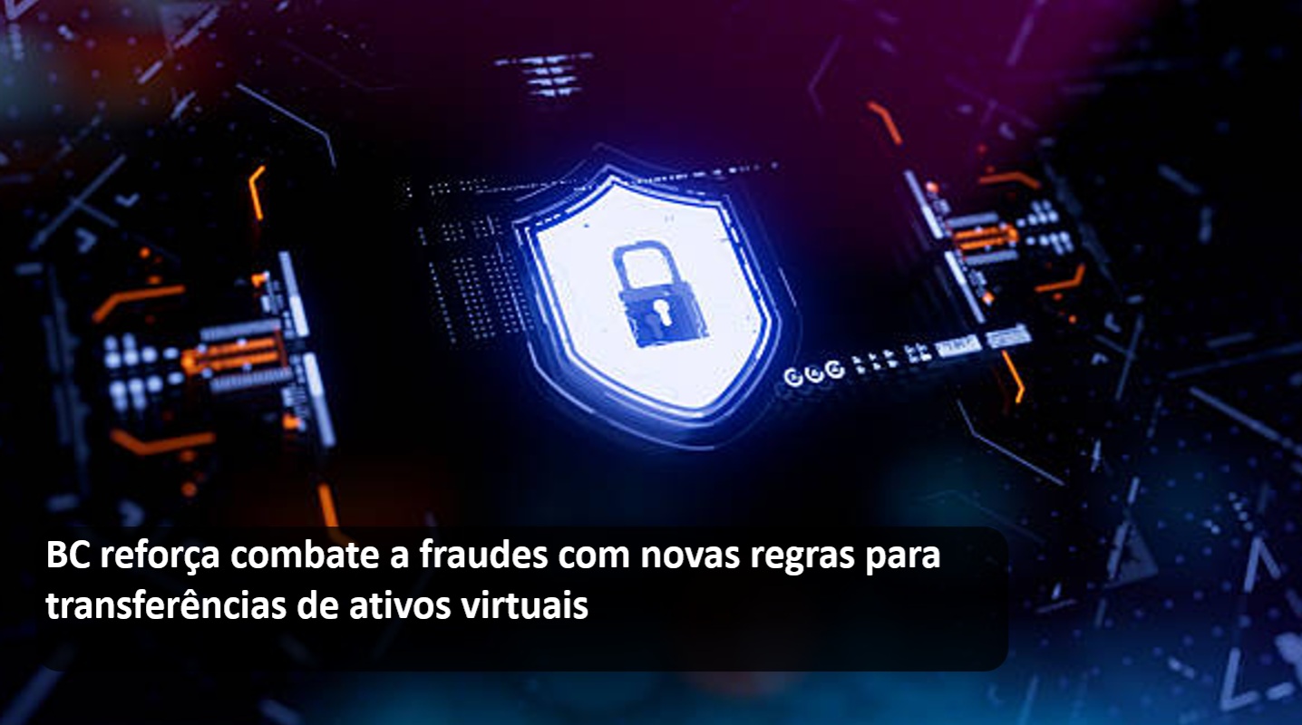 BC reforça combate a fraudes com novas regras para transferências de ativos virtuais.jpg