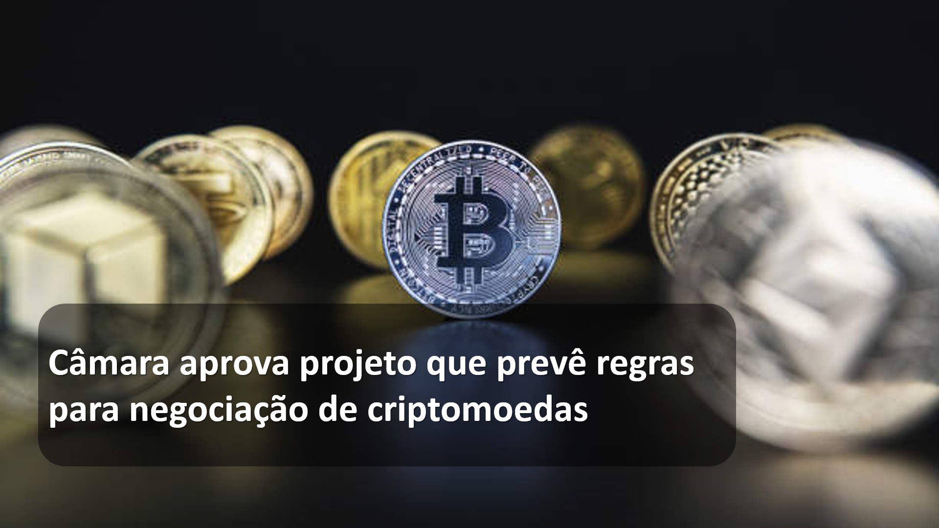 Câmara aprova projeto que prevê regras para negociação de criptomoedas