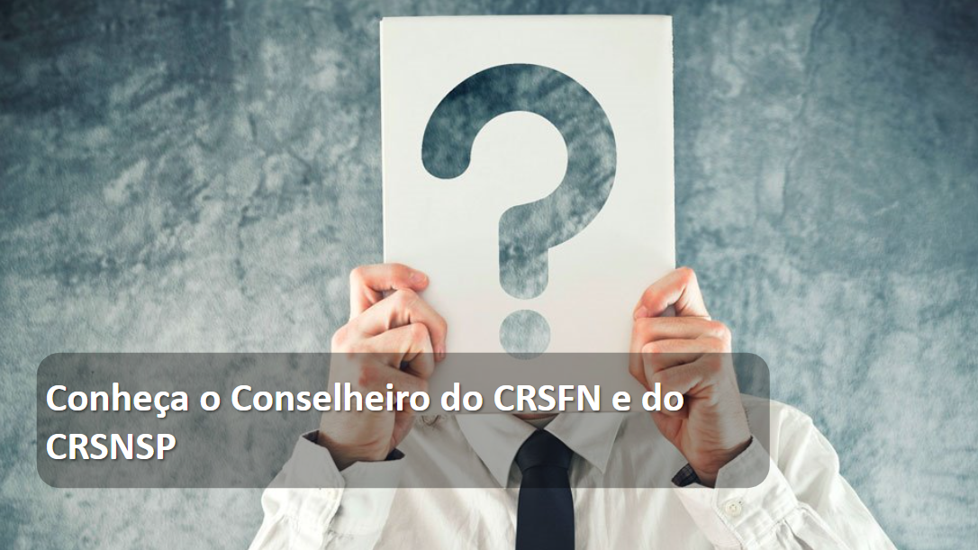 Conheça o conselheiro do CRSFN e do CRSNSP