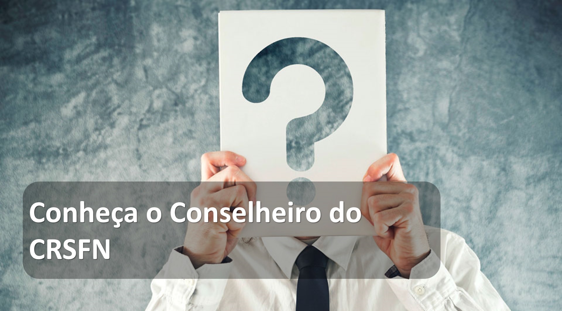 Conheça o Conselheiro do CRSFN