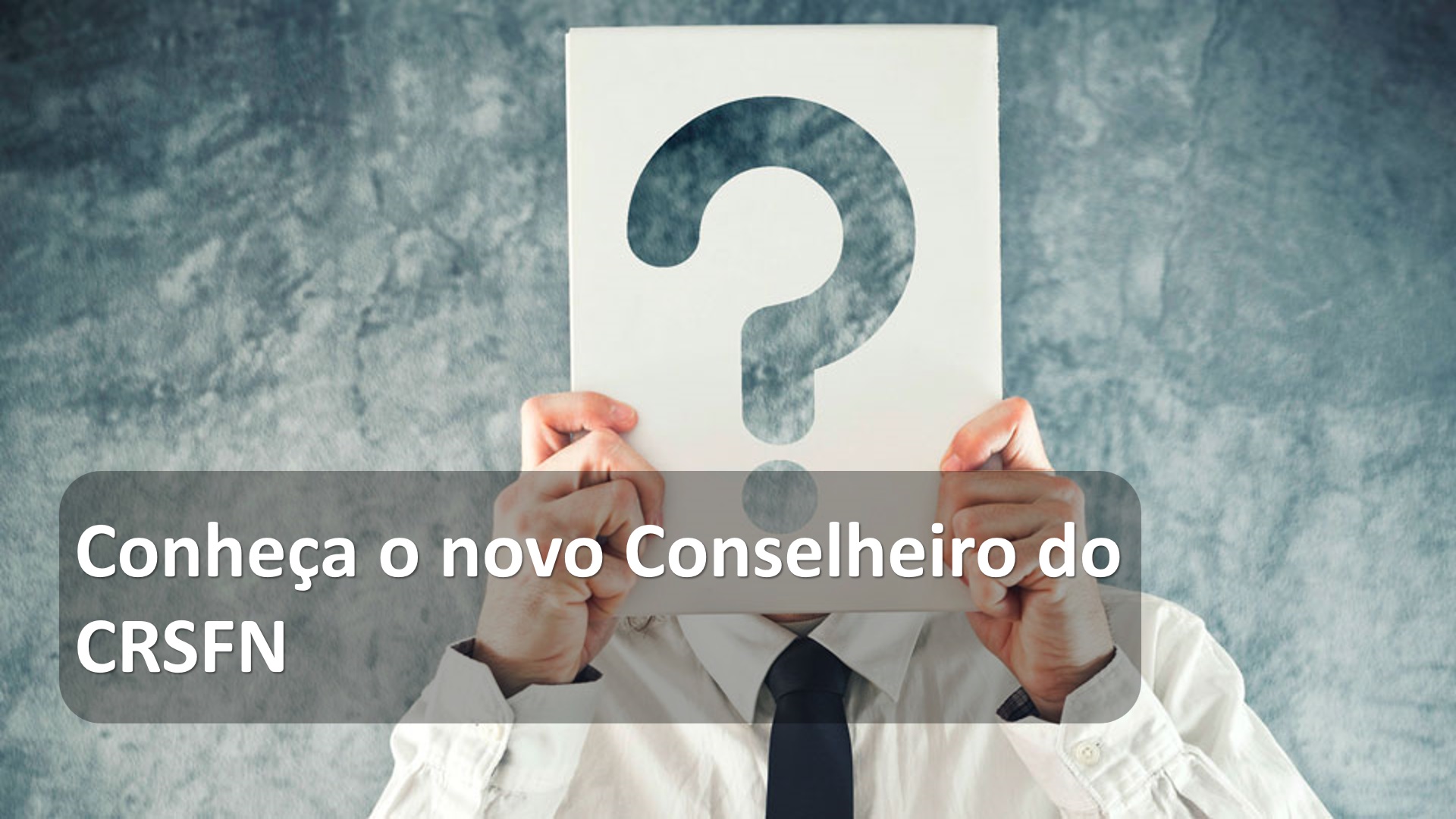 Conheça o novo conselheiro do CRSFN