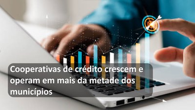 Cooperativas de crédito crescem e operam em mais da metade dos municípios