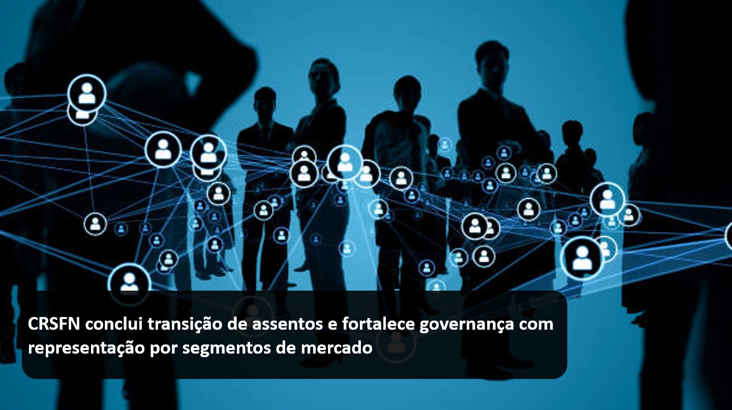 CRSFN conclui transição de assentos e fortalece governança com representação por segmentos de mercado.jpg