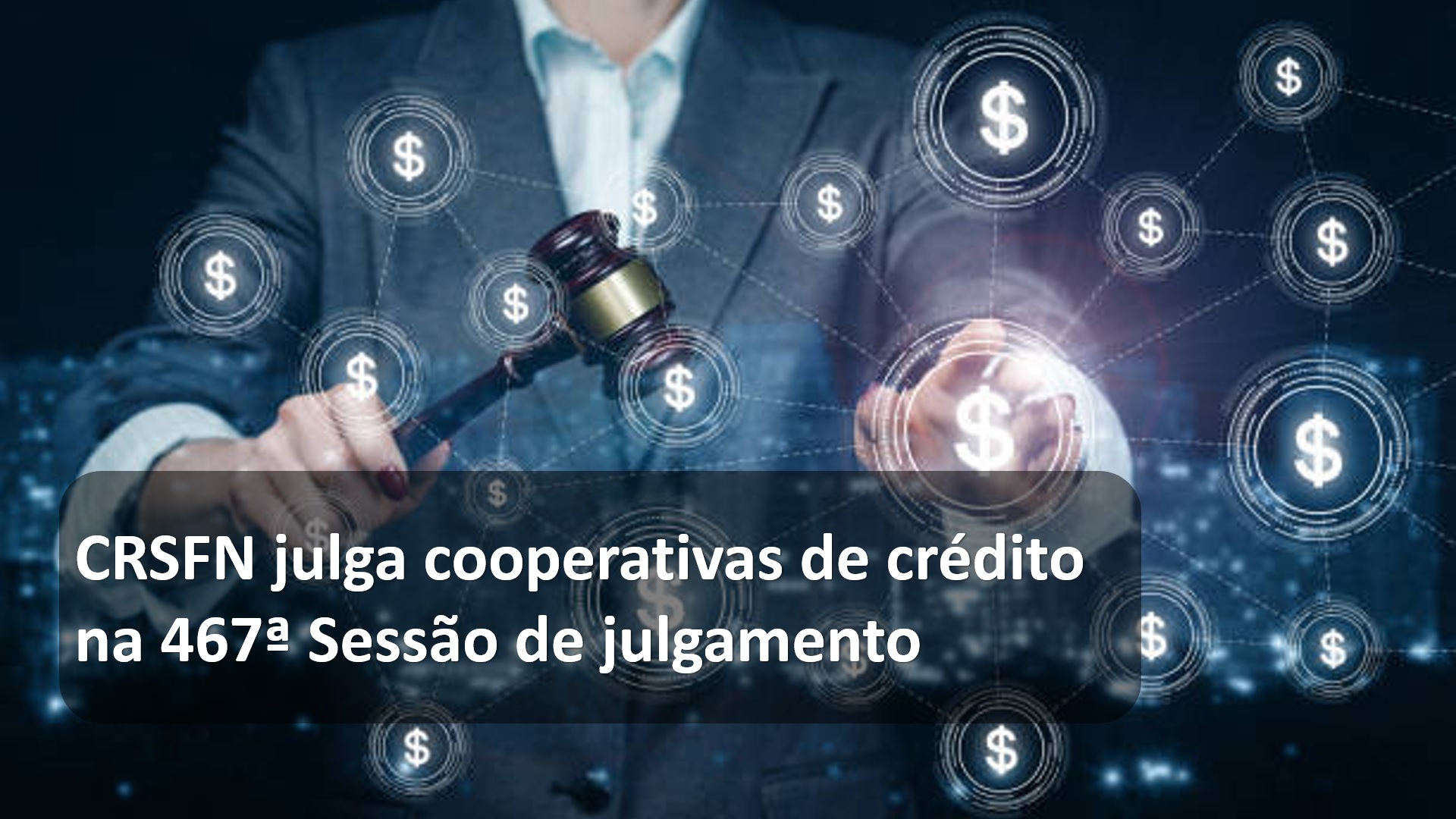 CRSFN julga cooperativas de crédito na 467ª Sessão de julgamento