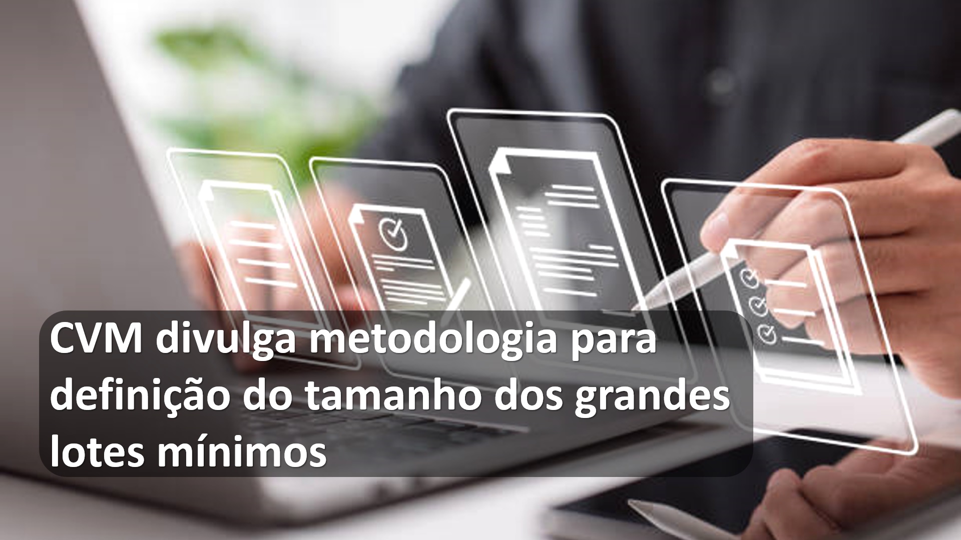 CVM divulga metodologia para definição do tamanho dos grandes lotes mínimos