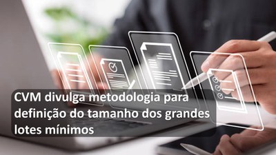 CVM divulga metodologia para definição do tamanho dos grandes lotes mínimos