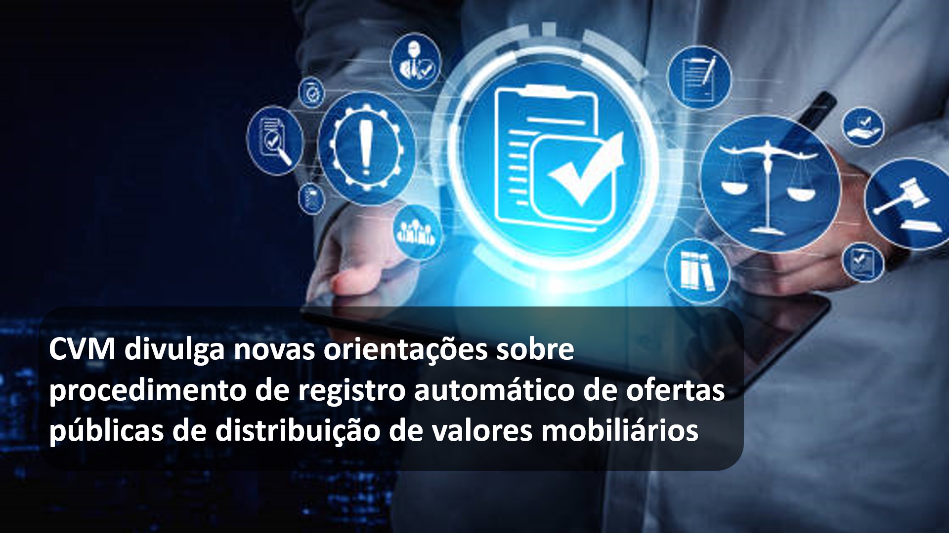 CVM divulga novas orientações sobre procedimento de registro automático de ofertas públicas de distribuição de valores mobiliários