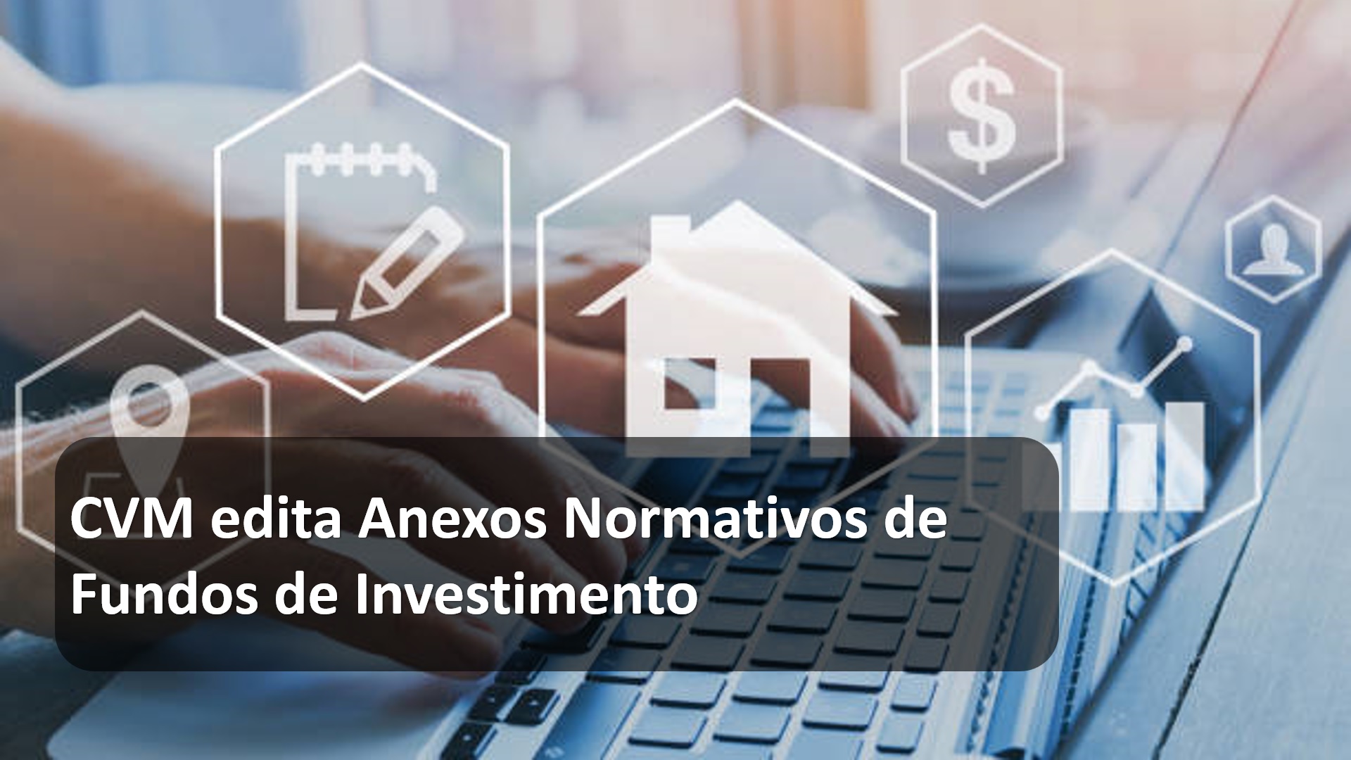 CVM edita Anexos Normativos de Fundos de Investimento