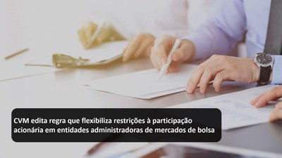 CVM edita regra que flexibiliza restrições à participação acionária em entidades administradoras de mercados de bolsa