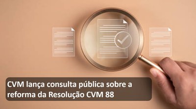 CVM lança consulta pública sobre a reforma da Resolução CVM 88.jpg