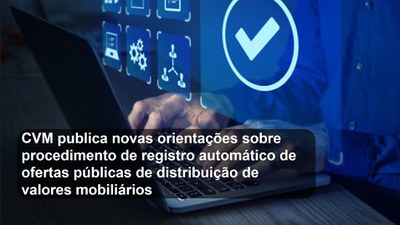 CVM publica novas orientações sobre procedimento de registro automático de ofertas públicas de distribuição de valores mobiliários