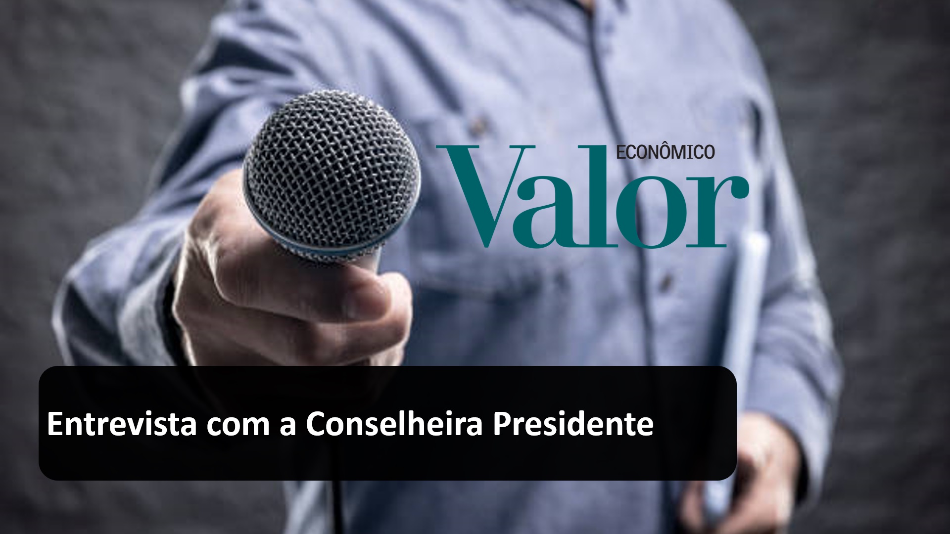 Entrevista Conselheira Presidente Valor