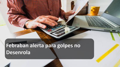 Febraban alerta para golpes no Desenrola