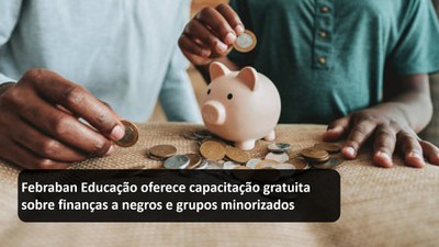 Febraban Educação oferece capacitação gratuita sobre finanças a negros e grupos minorizados