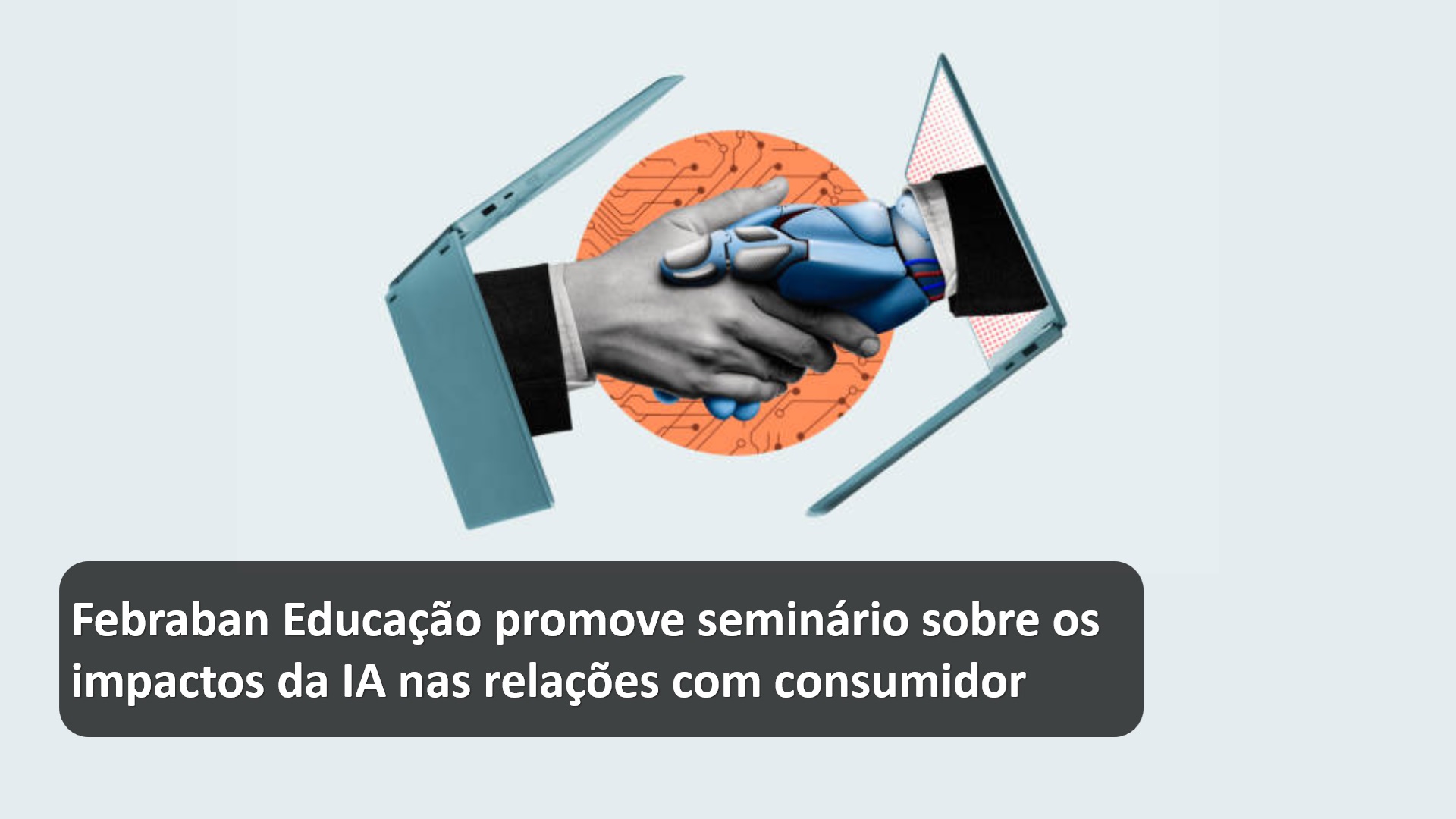 Febraban Educação promove seminário sobre os impactos da IA nas relações com consumidor