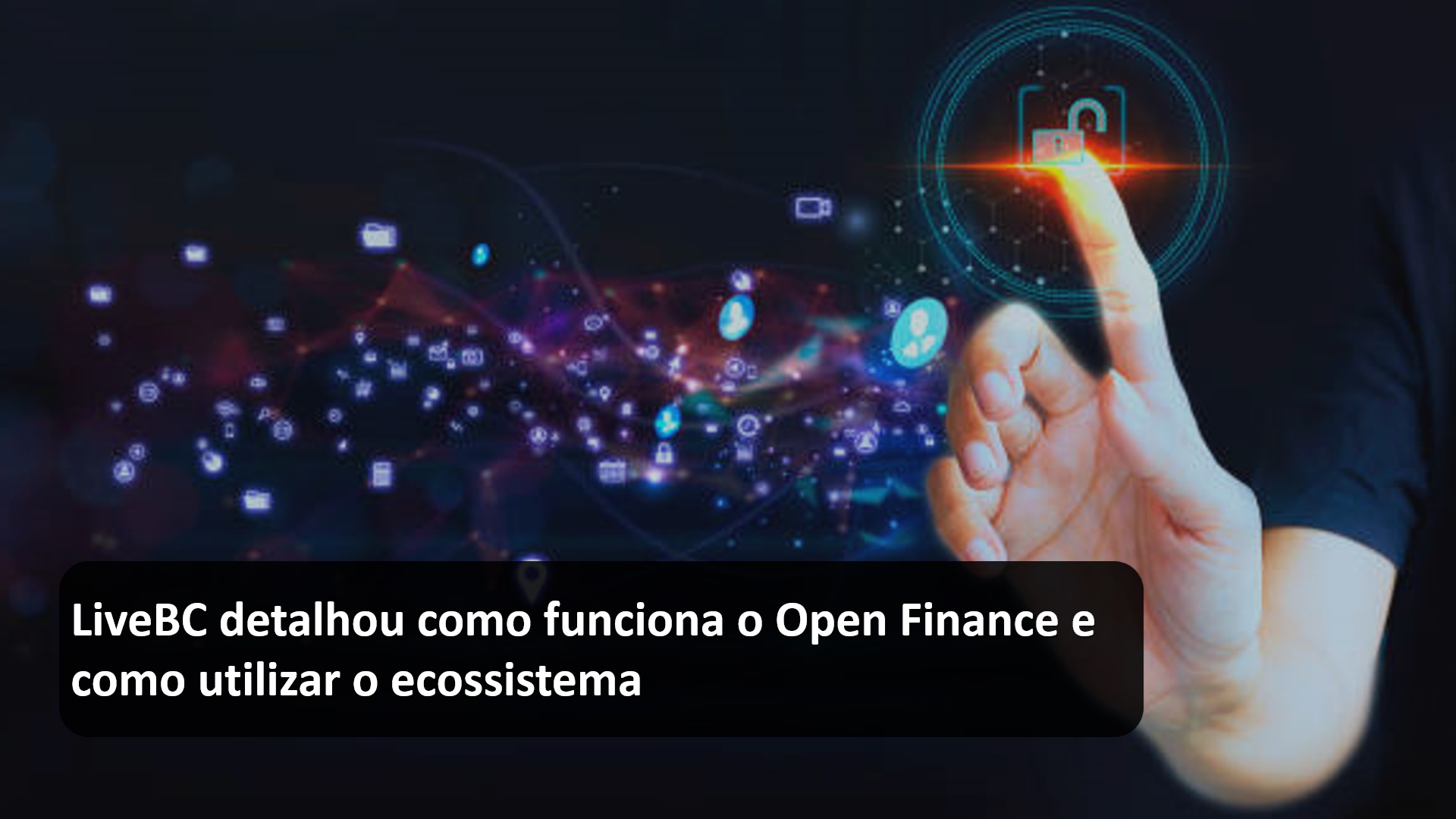 LiveBC detalhou como funciona o Open Finance e como utilizar o ecossistema