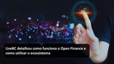 LiveBC detalhou como funciona o Open Finance e como utilizar o ecossistema