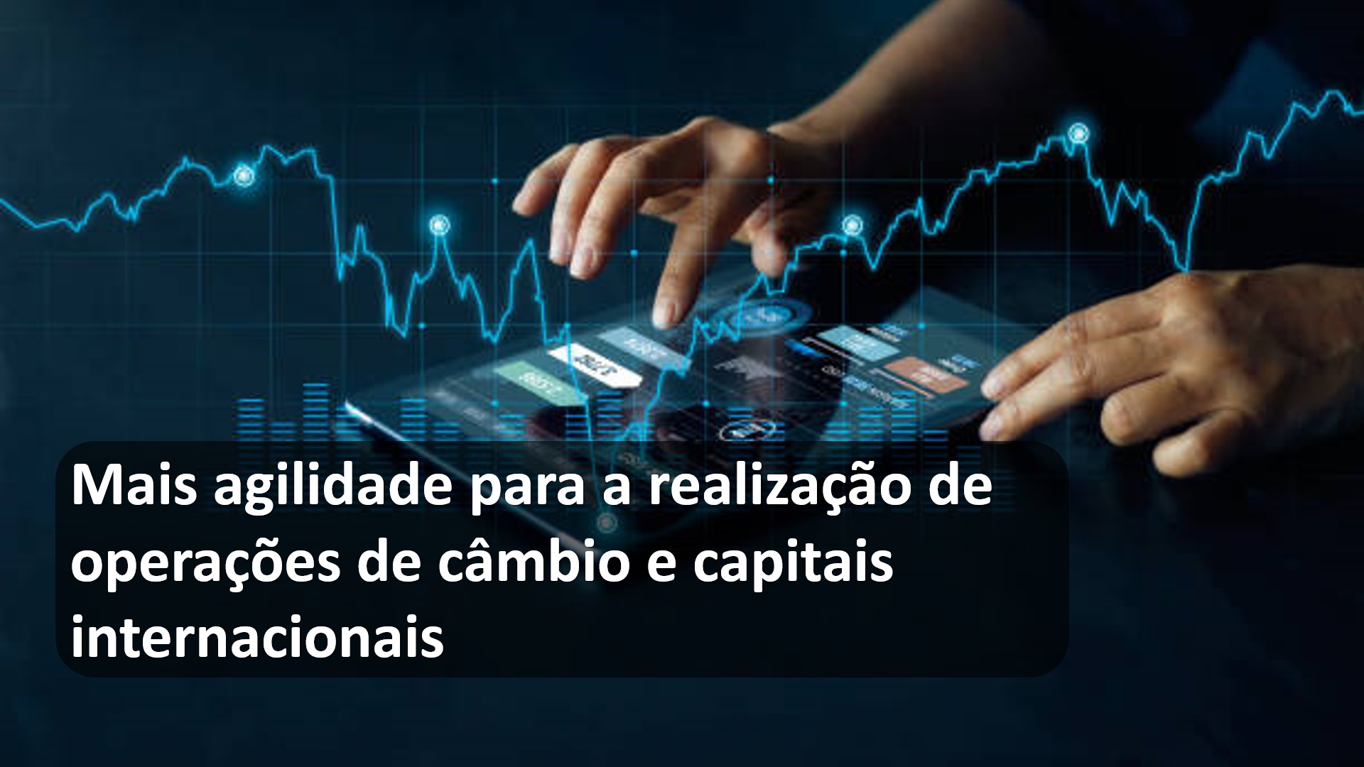 Mais agilidade para a realização de operações de câmbio e capitais internacionais