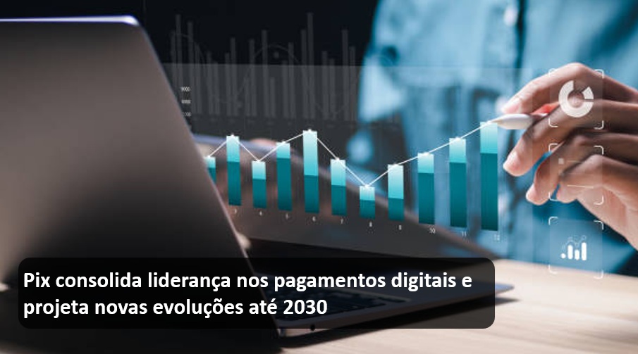 Pix consolida liderança nos pagamentos digitais e projeta novas evoluções até 2030.jpg