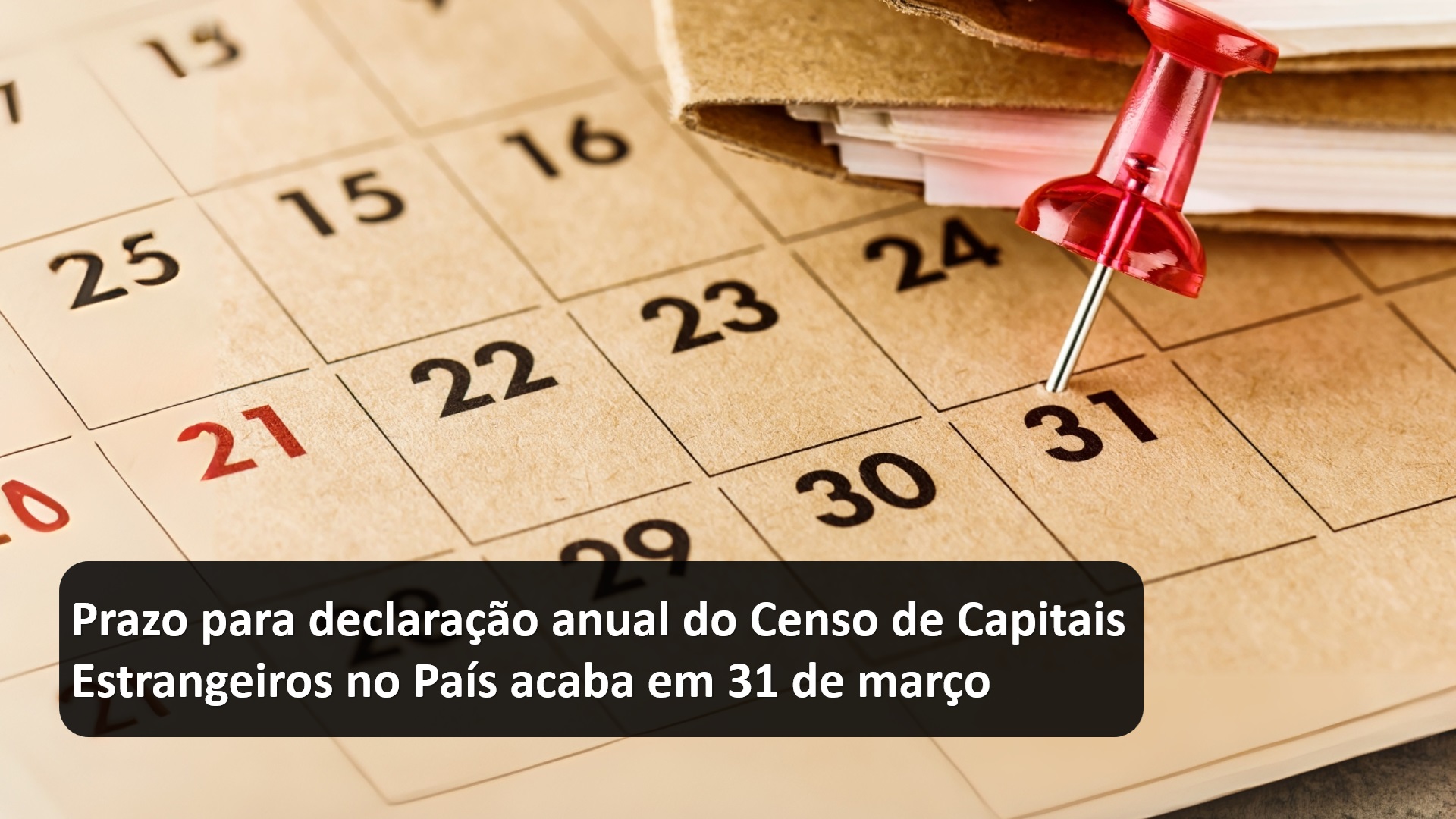 Prazo para declaração anual do Censo de Capitais Estrangeiros no País acaba em 31 de março.jpg