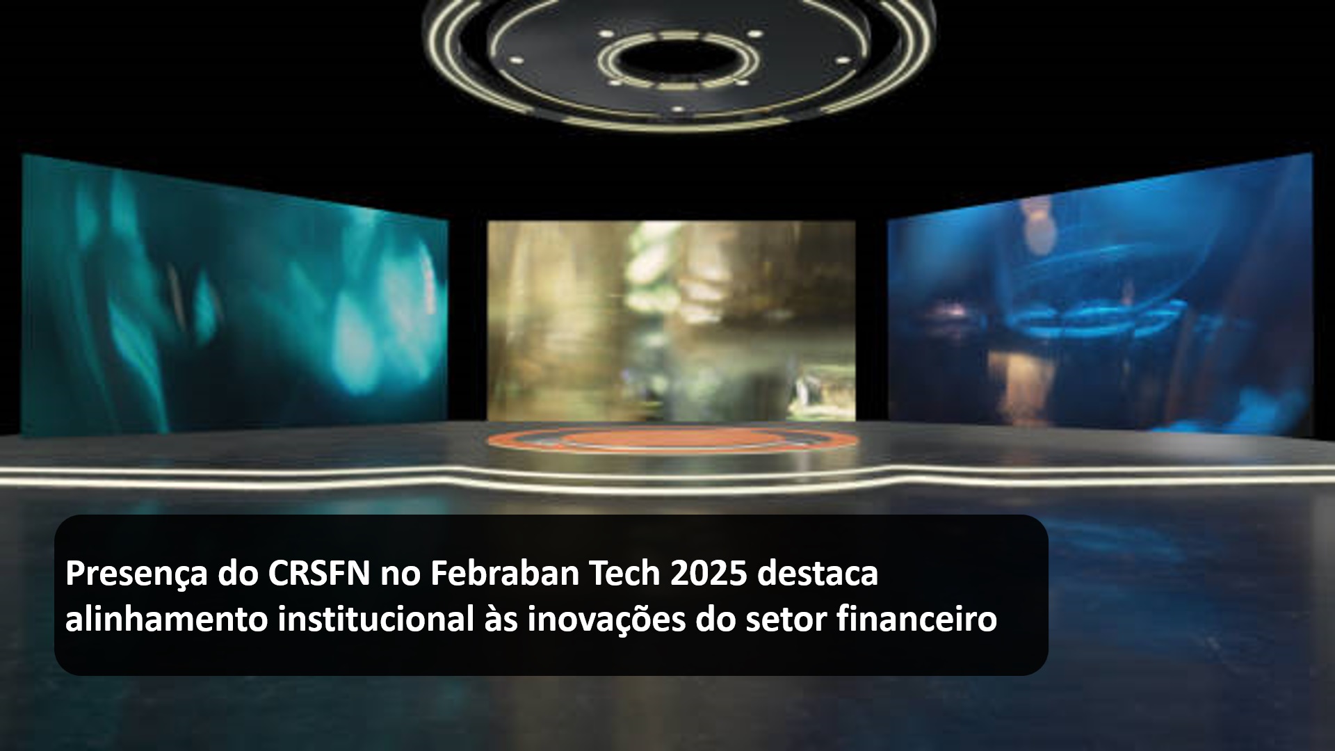 Presença do CRSFN no Febraban Tech 2025 destaca alinhamento institucional às inovações do setor financeiro.jpg