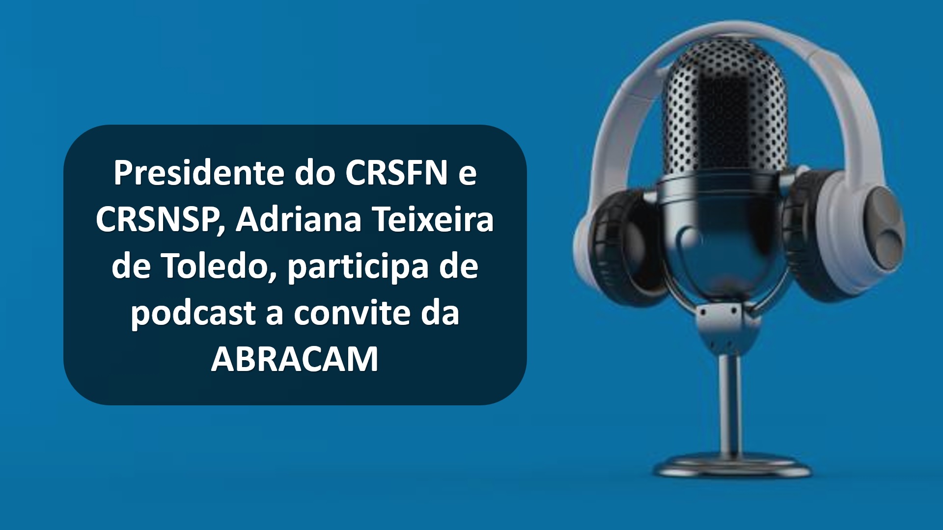 Presidente do CRSFN e CRSNSP, Adriana Teixeira de Toledo, participa de podcast a convite da ABRACAM