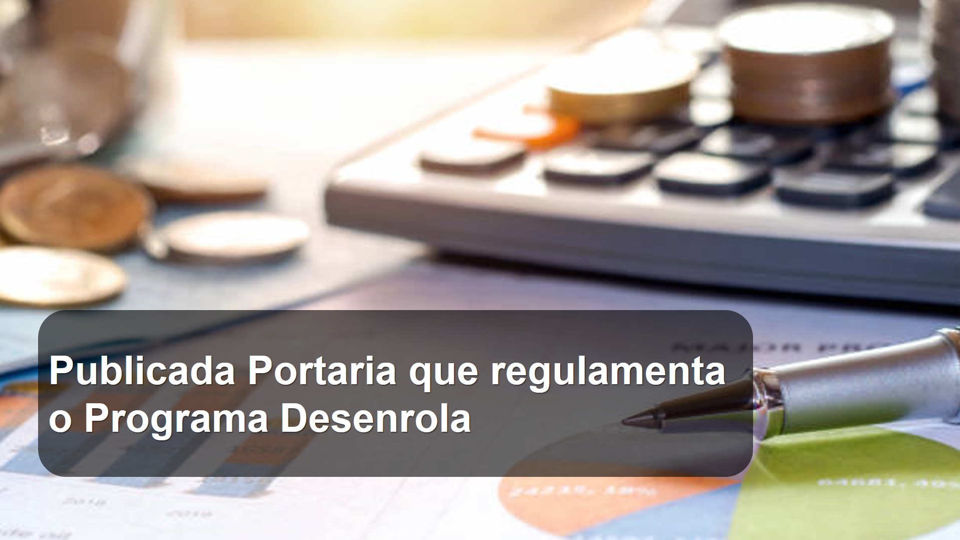 Publicada Portaria que regulamenta o Programa Desenrola