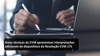 Áreas técnicas da CVM apresentam interpretações adicionais de dispositivos da Resolução CVM 175