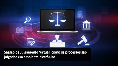 Sessão de Julgamento Virtual - como os processos são julgados em ambiente eletrônico.jpg