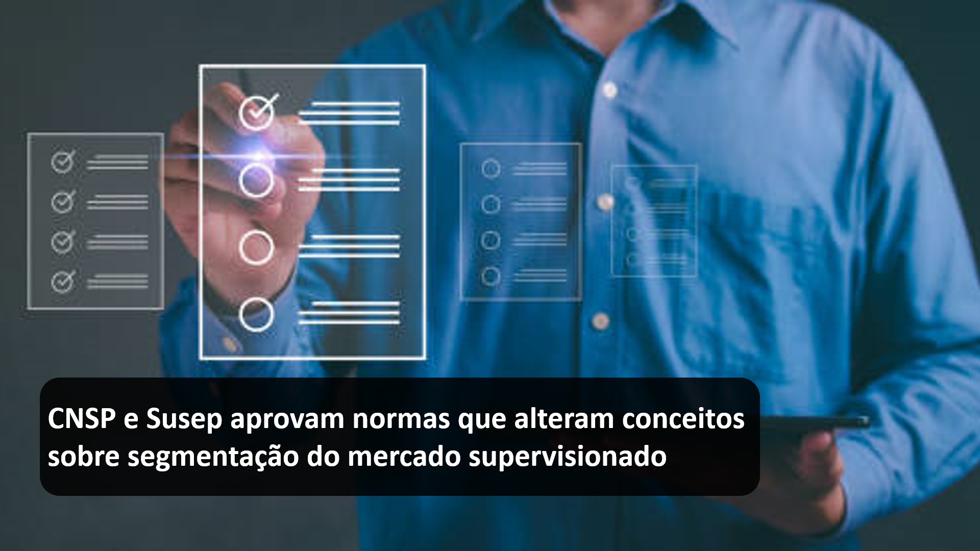 CNSP e Susep aprovam normas que alteram conceitos sobre segmentação do mercado supervisionado