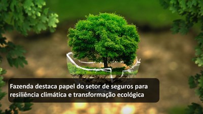 Fazenda destaca papel do setor de seguros para resiliência climática e transformação ecológica.jpg