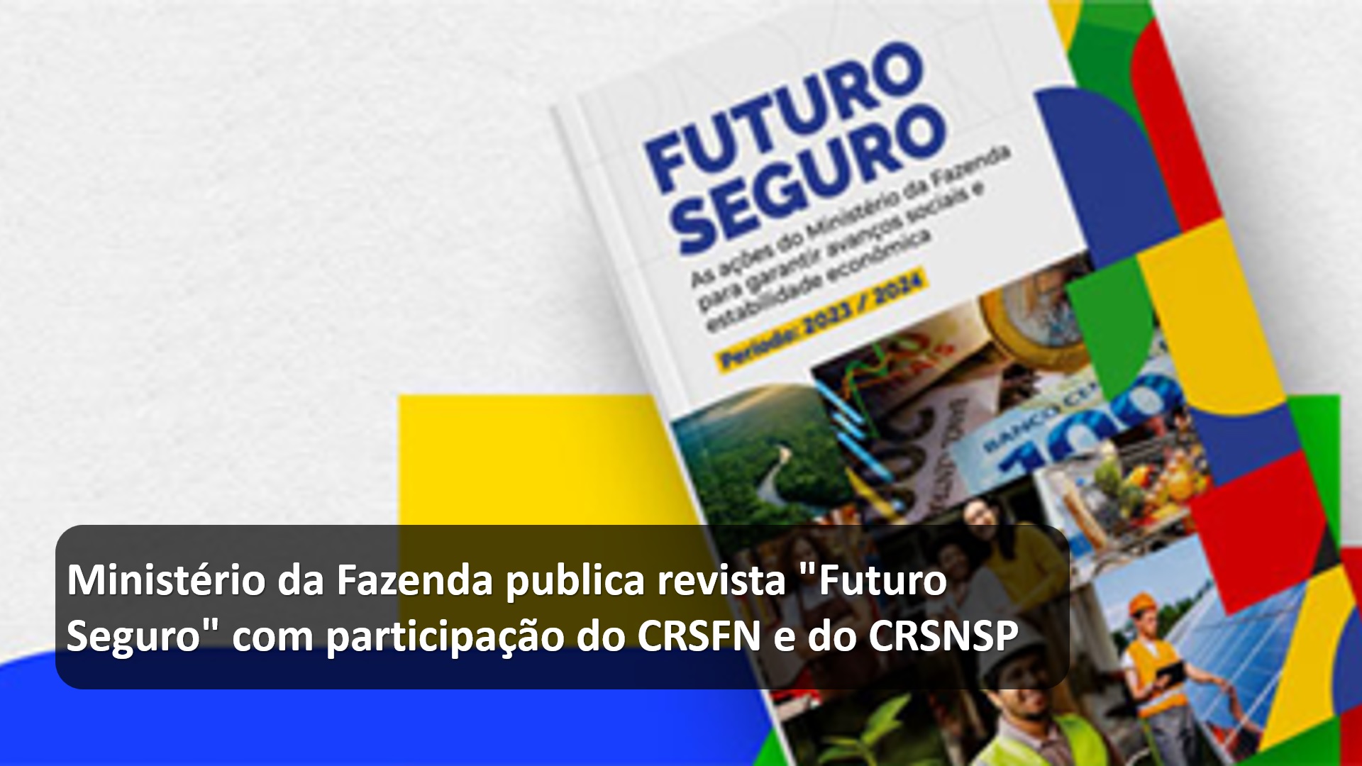 Ministério da Fazenda publica revista Futuro Seguro com participação do CRSFN e do CRSNSP.jpg
