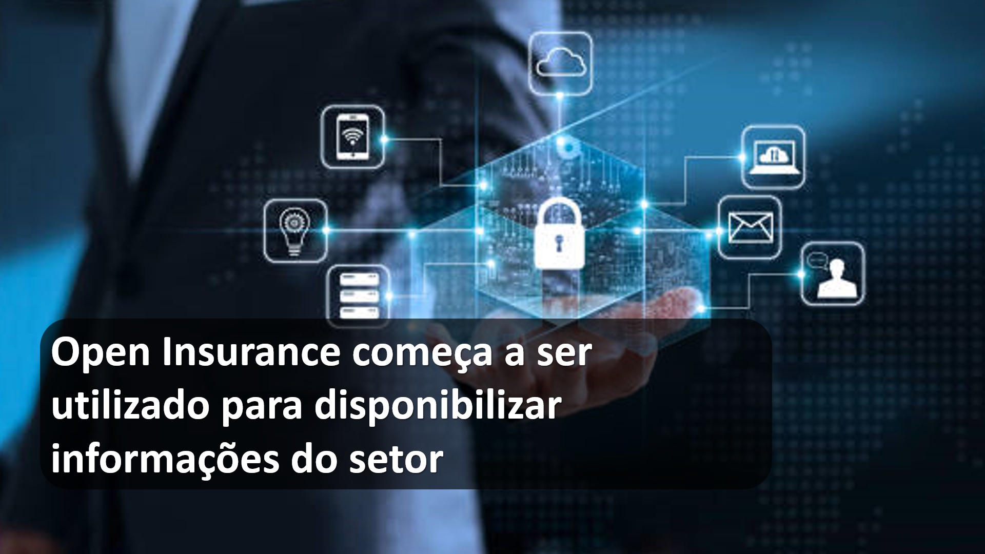 Open Insurance começa a ser utilizado para disponibilizar informações do setor